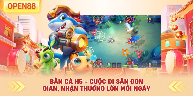 Bắn Cá H5 - Cuộc Đi Săn Đơn Giản, Nhận Thưởng Lớn Mỗi Ngày