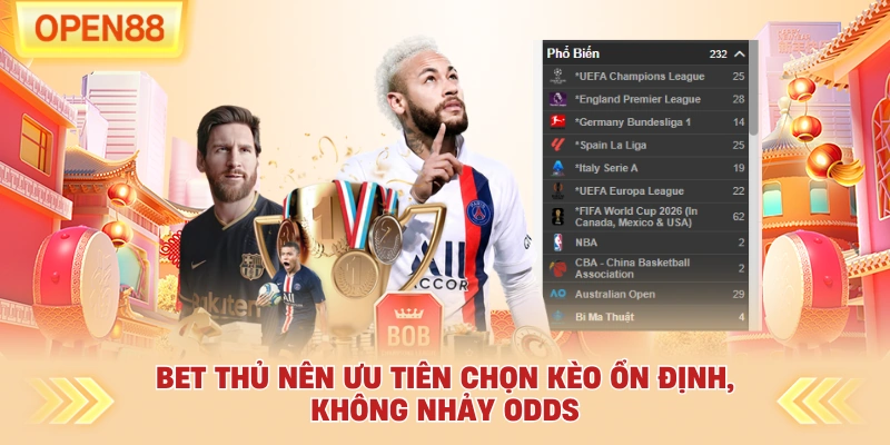 Bet thủ nên ưu tiên chọn kèo ổn định, không nhảy odds