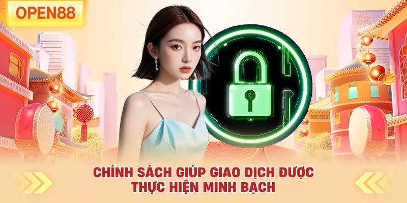 Chính sách giúp giao dịch được thực hiện minh bạch