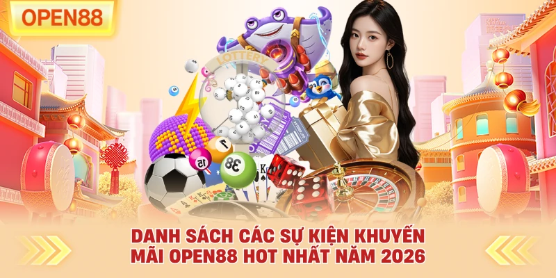 Danh sách các sự kiện khuyến mãi OPEN88 hot nhất năm 2026