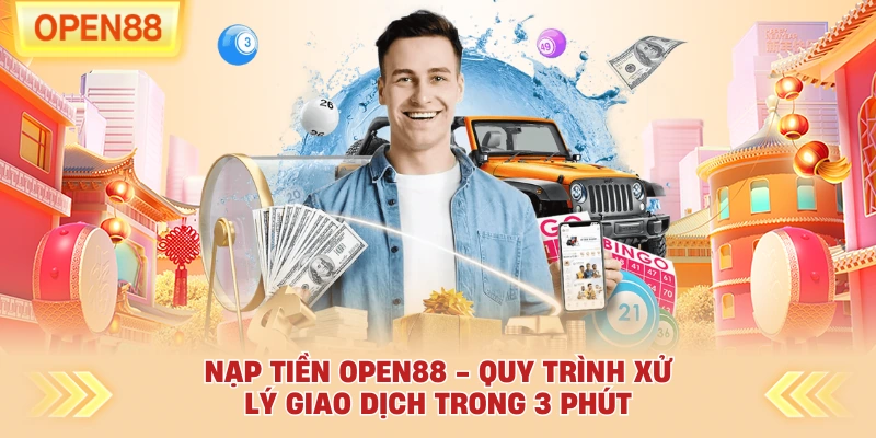 Nạp Tiền OPEN88 - Quy Trình Xử Lý Giao Dịch Trong 3 Phút