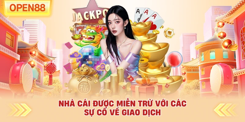 Nhà cái được miễn trừ với các sự cố về giao dịch