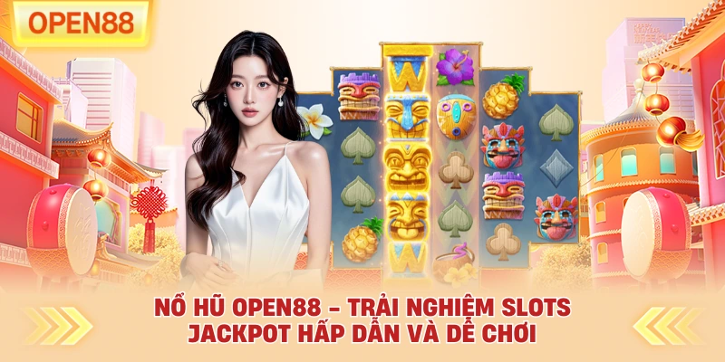 Nổ Hũ OPEN88 - Trải Nghiệm Slots Jackpot Hấp Dẫn Và Dễ Chơi